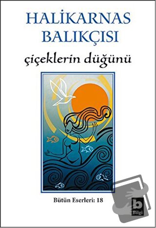 Halikarnas Balıkçısı - Çiçeklerin Düğünü Bütün Eserleri 18 - Cevat Şak