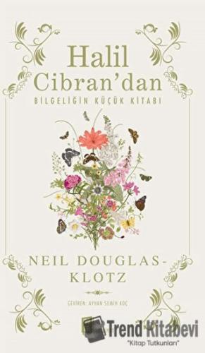 Halil Cibran’dan Bilgeliğin Küçük Kitabı - Neil Douglas-Klotz - Mona K