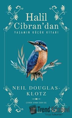 Halil Cibran’dan Yaşamın Küçük Kitabı - Neil Douglas - Klotz - Mona Ki