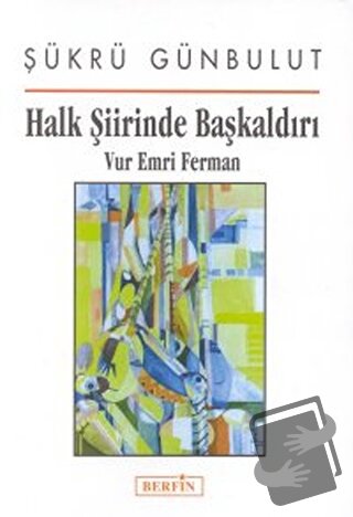 Halk Şiirinde Başkaldırı Vur Emri Ferman - Şükrü Günbulut - Berfin Yay