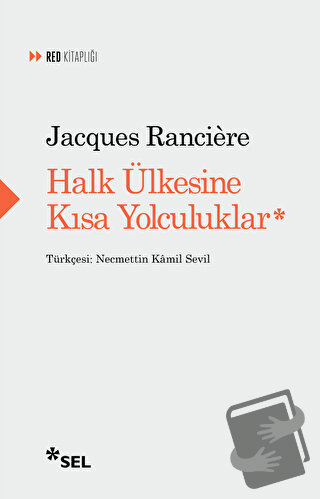 Halk Ülkesine Kısa Yolculuklar - Jacques Ranciere - Sel Yayıncılık - F