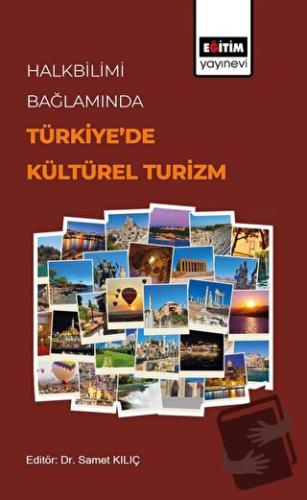 Halkbilimi Bağlamında Türkiye’de Kültürel Turizm - Samet Kılıç - Eğiti