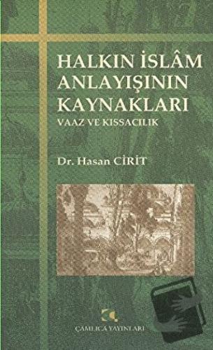 Halkın İslam Anlayışının Kaynakları - Hasan Cirit - Çamlıca Yayınları 