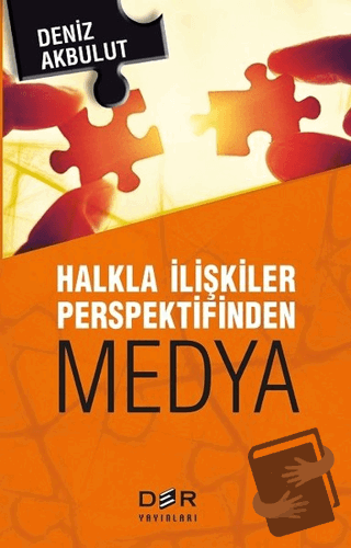 Halkla İlişkiler Perspektifinden Medya - Deniz Akbulut - Der Yayınları