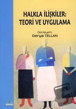 Halkla İlişkiler: Teori ve Uygulama - Derya Tellan - Ütopya Yayınevi -