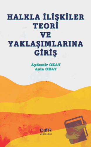 Halkla İlişkiler Teori ve Yaklaşımlarına Giriş - Ayla Okay - Der Yayın