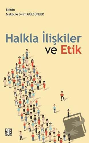 Halkla İlişkiler ve Etik - Makbule Evrim Gülsünler - Palet Yayınları -