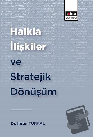 Halkla İlişkiler ve Stratejik Dönüşüm - İhsan Türkal - Eğitim Yayınevi