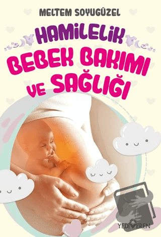 Hamilelik, Bebek Bakımı ve Sağlığı - Meltem Soyugüzel - Yediveren Yayı