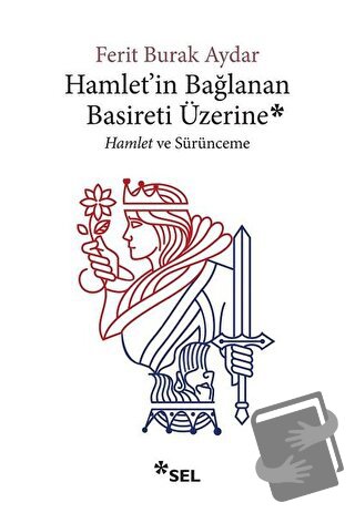 Hamlet'in Bağlanan Basireti Üzerine - Ferit Burak Aydar - Sel Yayıncıl