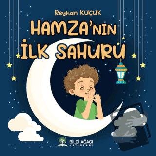 Hamza’nın İlk Sahuru - Reyhan Küçük - Bilgi Ağacı Yayınları - Fiyatı -