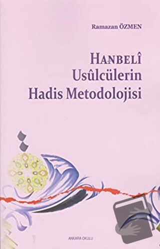 Hanbeli Usulcülerin Hadis Metodolojisi - Ramazan Özmen - Ankara Okulu 