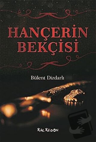 Hançerin Bekçisi - Bülent Dizdarlı - Kalkedon Yayıncılık - Fiyatı - Yo