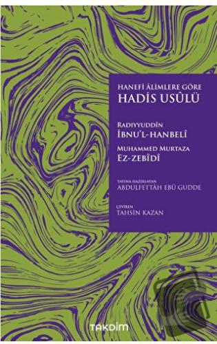 Hanefi Alimlere Göre Hadis Usulü - Radıyyuddin İbnü’l-Hanbeli Muhammed