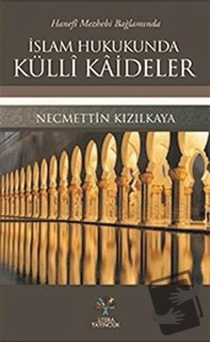 Hanefi Mezhebi Bağlamında İslam Hukukunda Külli Kaideler - Necmettin K