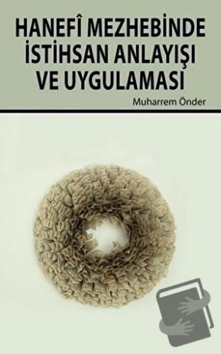 Hanefi Mezhebinde İstihsan Anlayışı ve Uygulanması - Muharrem Önder - 