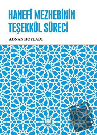 Hanefi Mezhebinin Teşekkül Süreci - Adnan Hoyladı - Marmara Üniversi