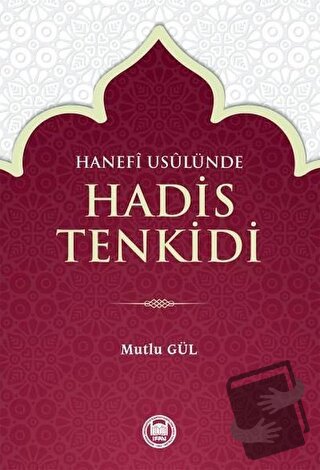 Hanefi Usulünde Hadis Tenkidi - Mutlu Gül - Marmara Üniversitesi İlahi