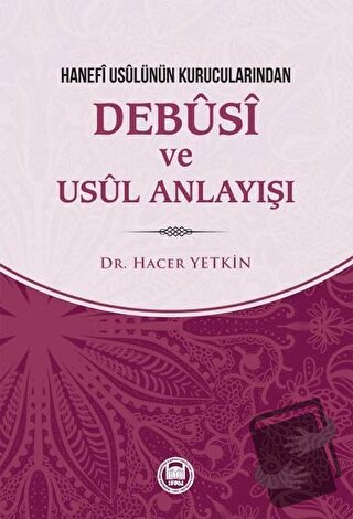 Hanefi Usulünün Kurucularından Debusi ve Usul Anlayışı - Hacer Yetkin 