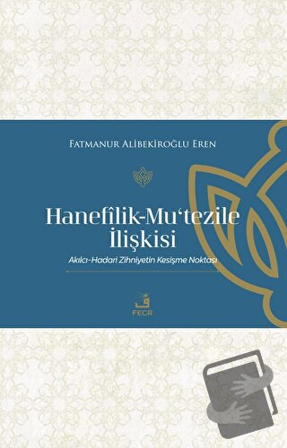 Hanefilik-Mu‘tezile İlişkisi - Fatmanur Alibekiroğlu Eren - Fecr Yayın