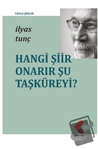 Hangi Şiir Onarır Şu Taşküreyi? - İlyas Tunç - Klaros Yayınları - Fiya