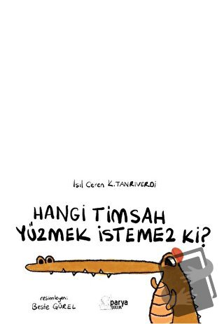 Hangi Timsah Yüzmek İstemez Ki? - Işıl Ceren K. Tanrıverdi - Parya Kit