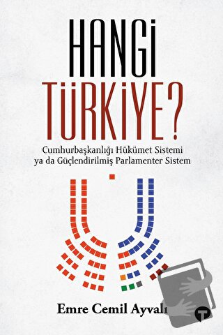 Hangi Türkiye? - Cumhurbaşkanlığı Hükümet Sistemi ya da Güçlendirilmiş