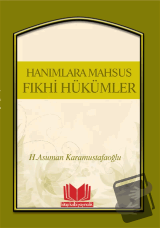 Hanımlara Mahsus Fıkhi Hükümler - Asuman Karamustafaoğlu - Kitap Kalbi