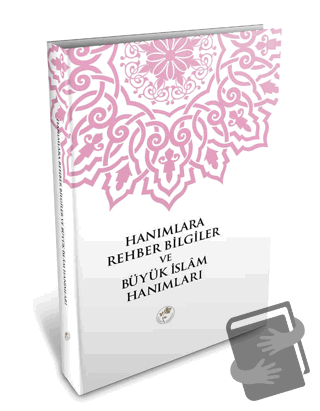 Hanımlara Rehber Bilgiler ve Büyük İslam Hanımları (Ciltli) - Kolektif