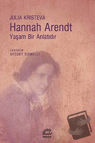 Hannah Arendt - Yaşam Bir Anlatıdır - Julia Kristeva - İletişim Yayıne