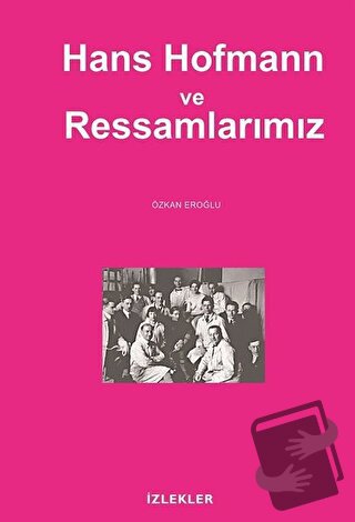 Hans Hofmann ve Ressamlarımız - Özkan Eroğlu - İzlekler Yayınları - Fi