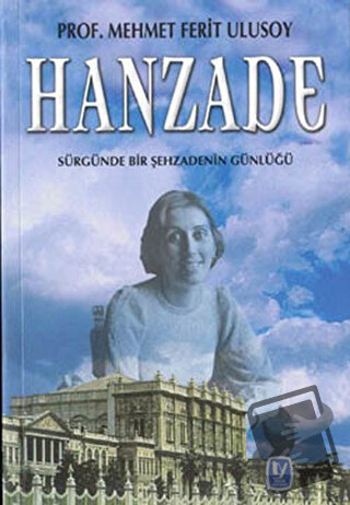 Hanzade Sürgünde Bir Şehzadenin Günlüğü - Mehmet Ferit Ulusoy - Tekin 