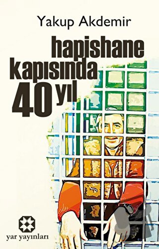 Hapishane Kapısında 40 Yıl - Yakup Akdemir - Yar Yayınları - Fiyatı - 