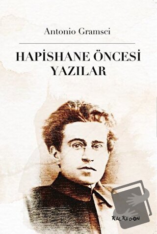 Hapishane Öncesi Yazılar - Antonio Gramsci - Kalkedon Yayıncılık - Fiy