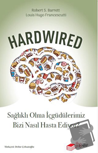 Hardwired: Sağlıklı Olma İçgüdülerimiz Bizi Nasıl Hasta Ediyor? - Robe