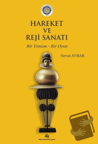 Hareket ve Reji Sanatı - Servet Aybar - Ankara Üniversitesi Yayınevi -