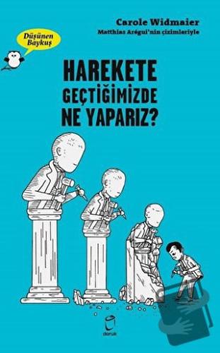 Harekete Geçtiğimizde Ne Yaparız? - Düşünen Baykuş - Carole Widmaier -