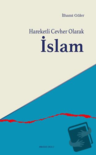 Hareketli Cevher Olarak İslam - İlhami Güler - Ankara Okulu Yayınları 