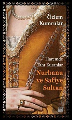 Haremde Taht Kuranlar: Nurbanu ve Safiye Sultan - Özlem Kumrular - Doğ