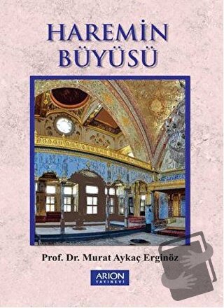 Haremin Büyüsü - Murat Aykaç Erginöz - Arion Yayınevi - Fiyatı - Yorum