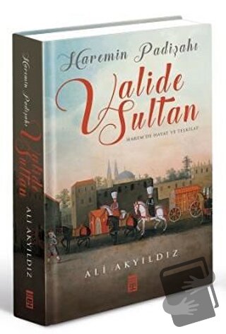 Haremin Padişahı Valide Sultan (Ciltli) - Ali Akyıldız - Timaş Yayınla