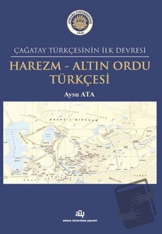 Harezm - Altın Ordu Türkçesi - Aysu Ata - Ankara Üniversitesi Yayınevi