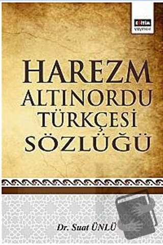 Harezm Altınordu Türkçesi Sözlüğü - Suat Ünlü - Eğitim Yayınevi - Ders