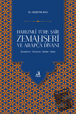 Harezmli Türk Şair Zemahşeri ve Arapça Divanı - Hüseyin Avcı - Fecr Ya