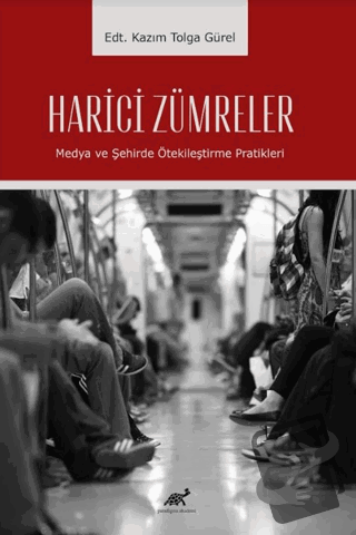 Harici Zümreler Medya ve Şehirde Ötekileştirme Pratikleri - Kazım Tolg