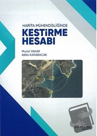 Harita Mühendisliğinde Kestirme Hesabı - Atilla Karabacak - Atlas Akad