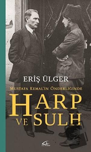 Harp ve Sulh: Mustafa Kemal’in Önderliğinde - Eriş Ülger - Asi Kitap -