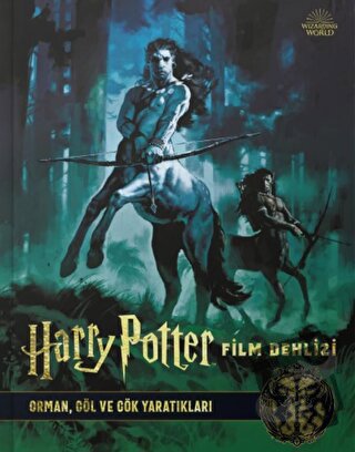 Harry Potter Film Dehlizi 1: Orman, Göl ve Gök Yaratıkları - Kolektif 