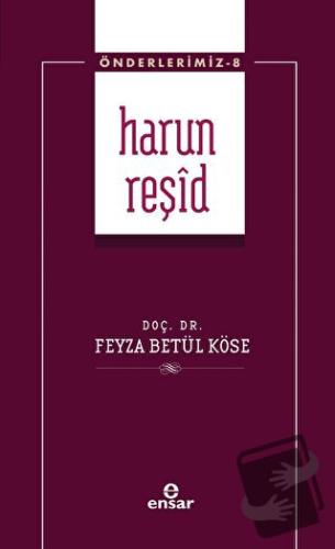 Harun Reşid (Önderlerimiz-8) - Feyza Betül Köse - Ensar Neşriyat - Fiy