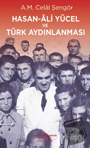 Hasan Ali Yücel ve Türk Aydınlanması - Ali Mehmet Celal Şengör - İş Ba